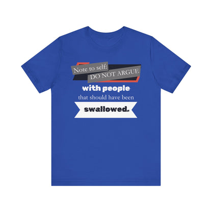 Unisex comfortable adult humor tee stating 'Note to self: Do not argue with people that should have been swallowed' in color true royal