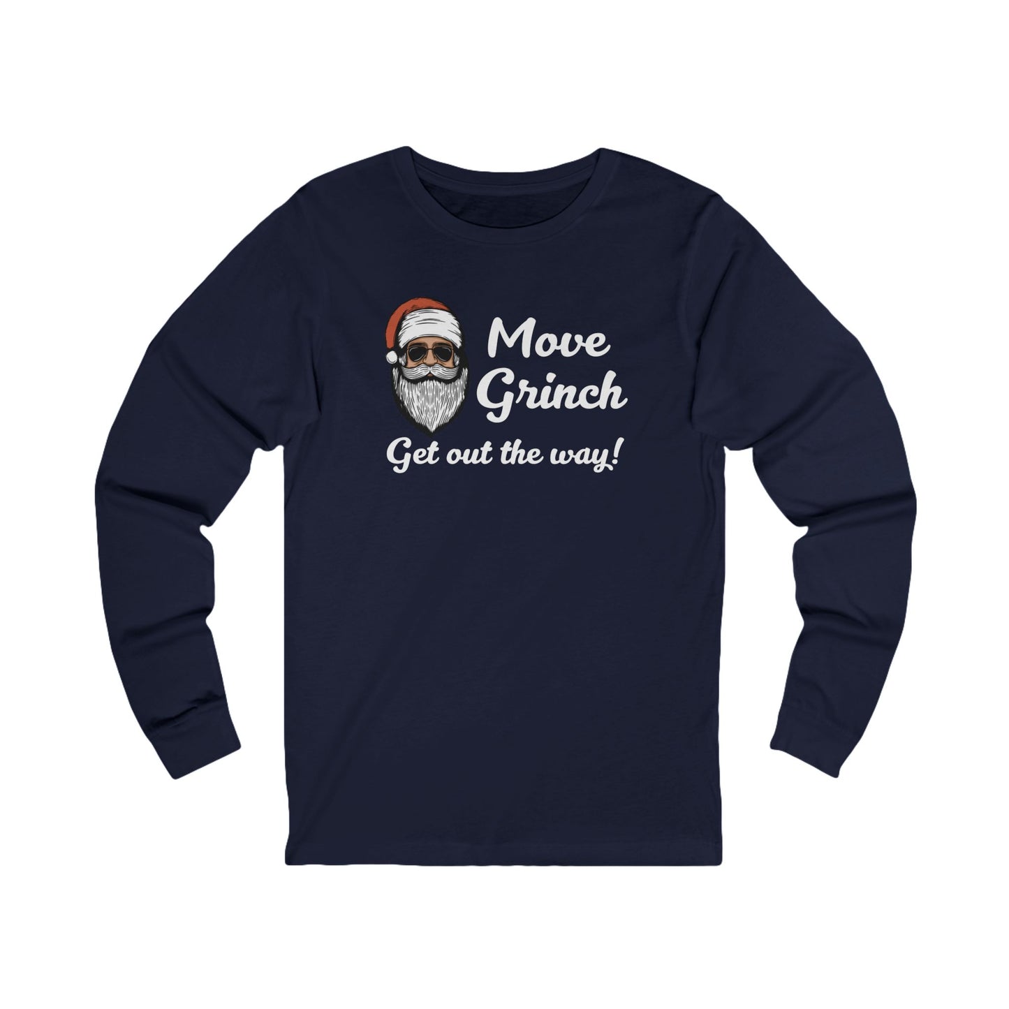 Move Grinch Get Out the Way - Long Sleeve| Christmas T-Shirt | Graphic Tee | Gift Idea | Unisex - Men and Women Tee | Funny T-Shirt