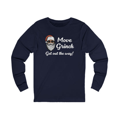 Move Grinch Get Out the Way - Long Sleeve| Christmas T-Shirt | Graphic Tee | Gift Idea | Unisex - Men and Women Tee | Funny T-Shirt