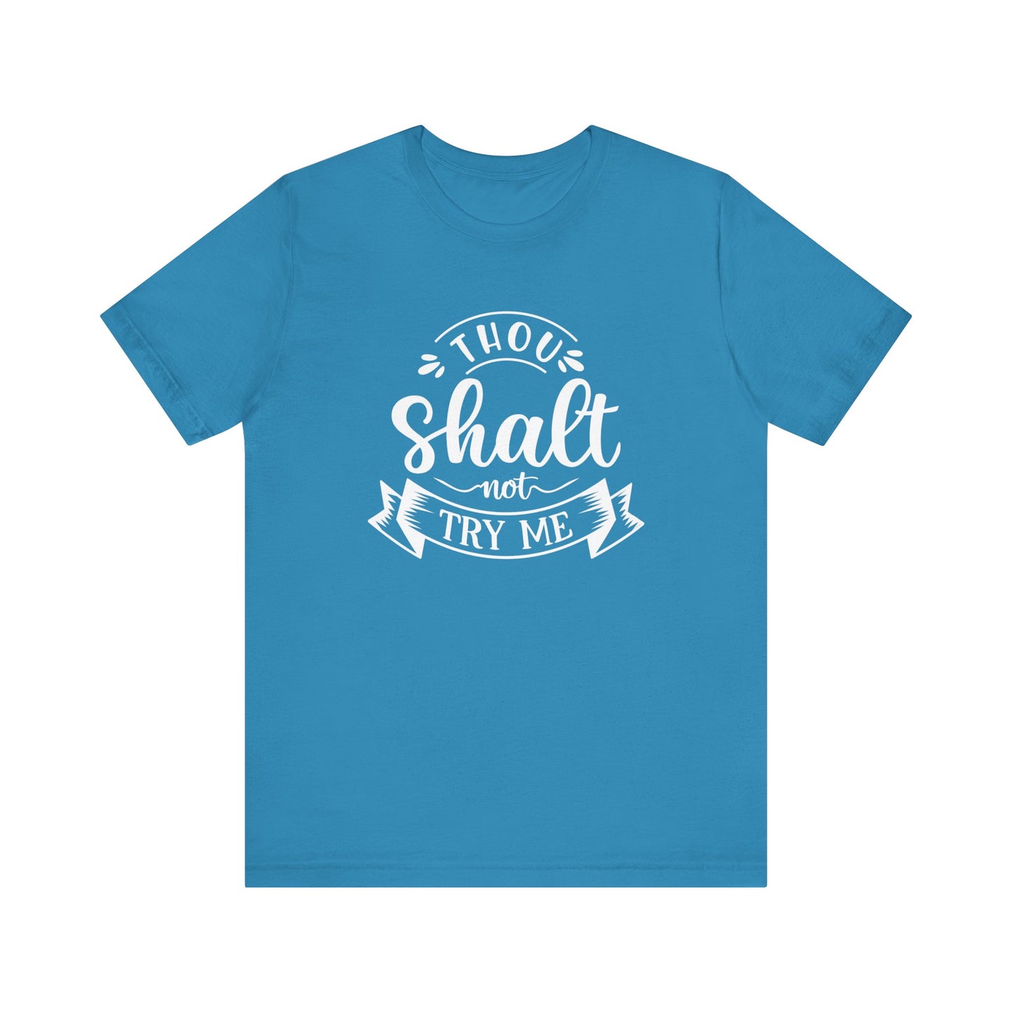 Sarcastic graphic tee stating 'Thou Shalt Not Try Me' in color aqua