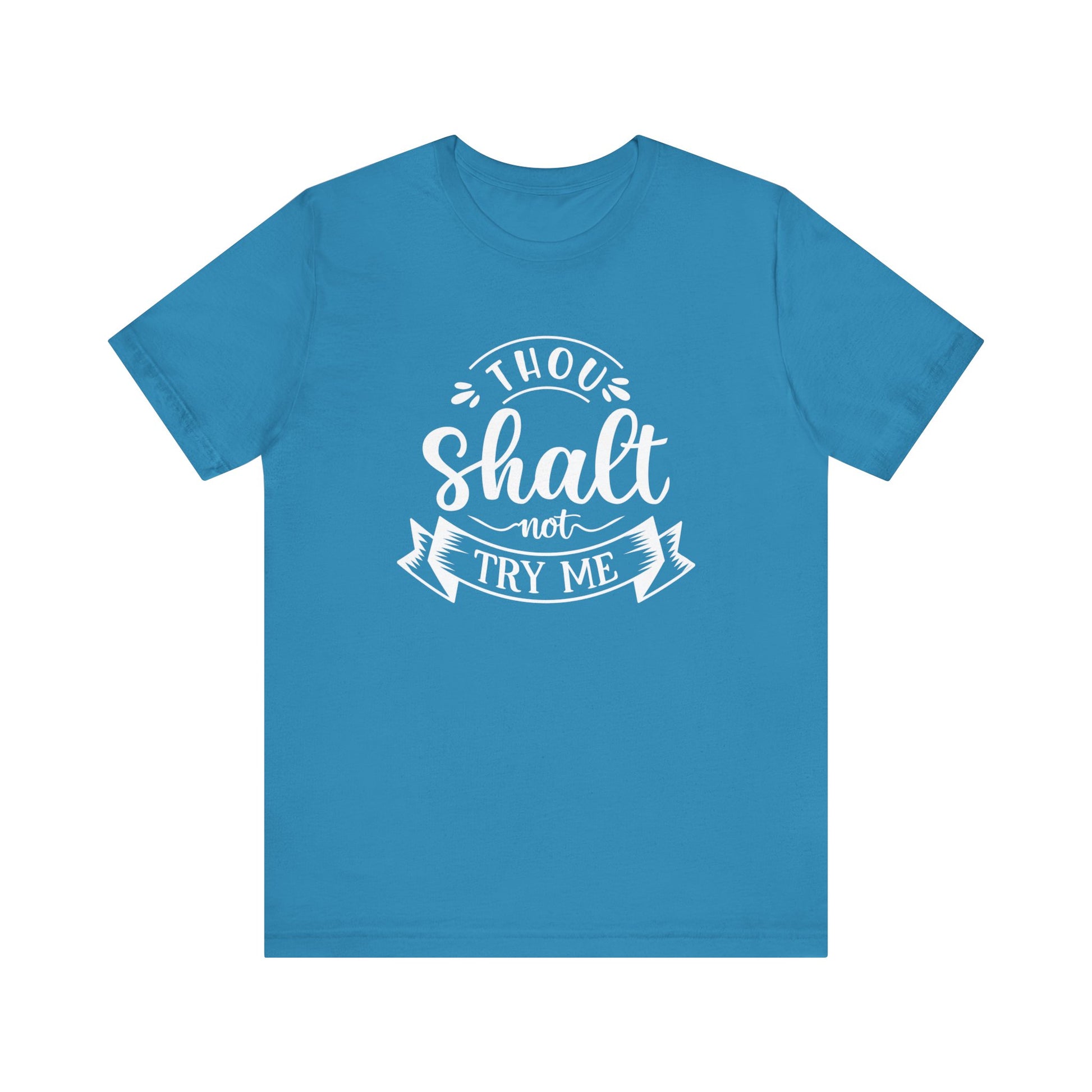 Sarcastic graphic tee stating 'Thou Shalt Not Try Me' in color aqua