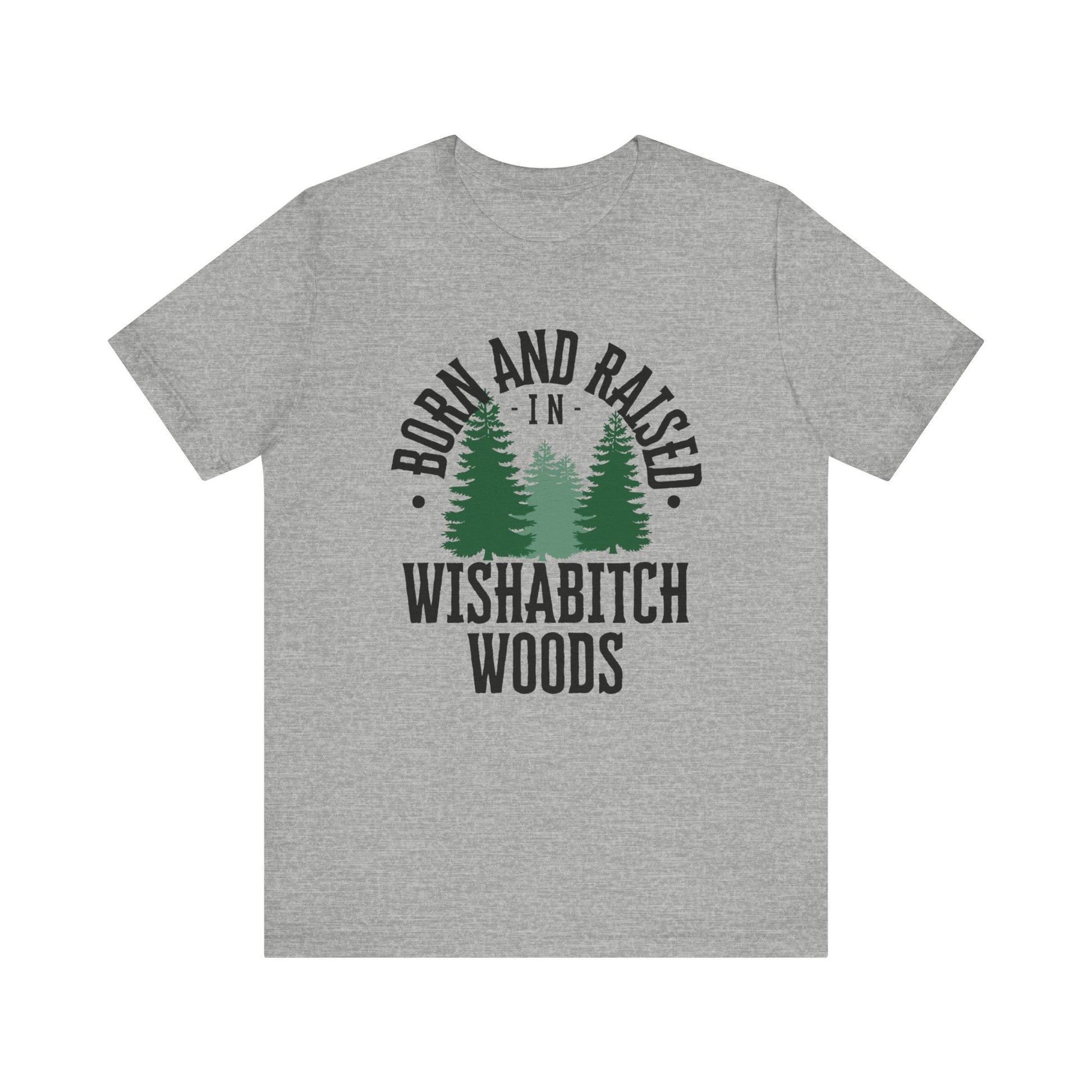 Comfortable adult humor tee stating Born and Raised in Wishab*tch Woods in color Athletic Heather