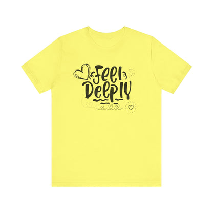 Graphic good vibes tee stating 'Feel Deeply' in color yellow