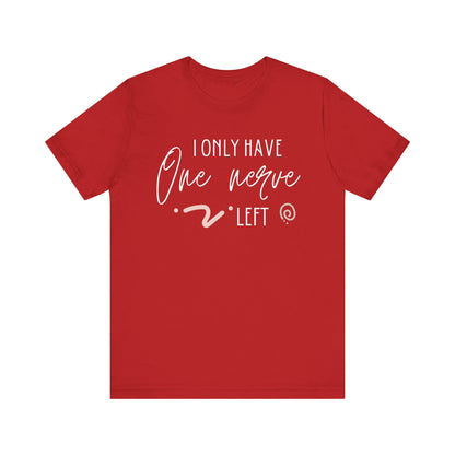Comfortable graphic tee stating 'I only have one nerve left' in color red