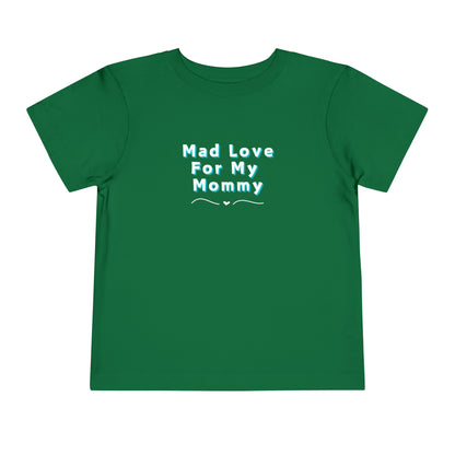 Comfortable funny graphic toddler tee stating 'Mad Love For My Mommy' in color kelly