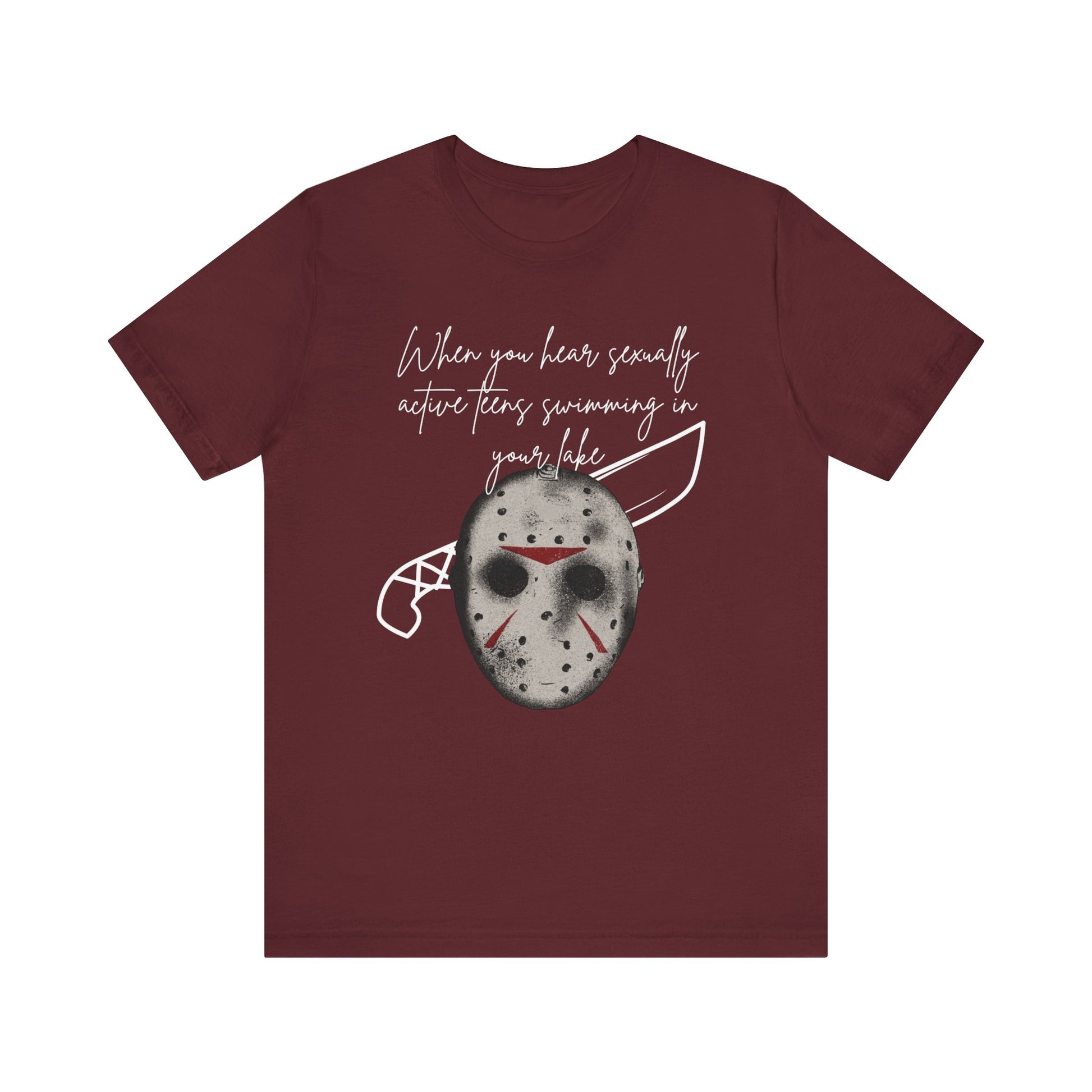 Unisex Comfortable Halloween tee with Jason mask that says 'When you hear sexually active teens swimming in your lake' in color maroon