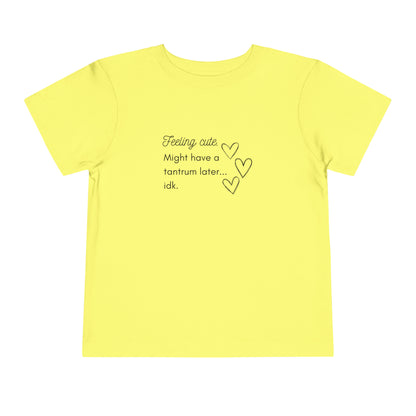 Comfortable funny graphic toddler tee stating 'Feeling cute. Might have a tantrum later...idk' in color yellow