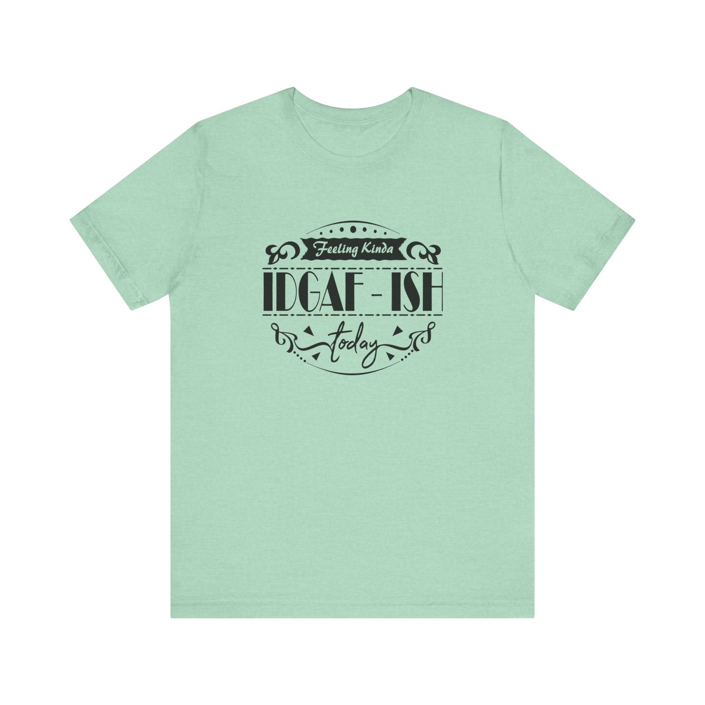 Comfortable adult humor tee stating 'Feeling Kinda IDGAF-ish Today' in color mint heather