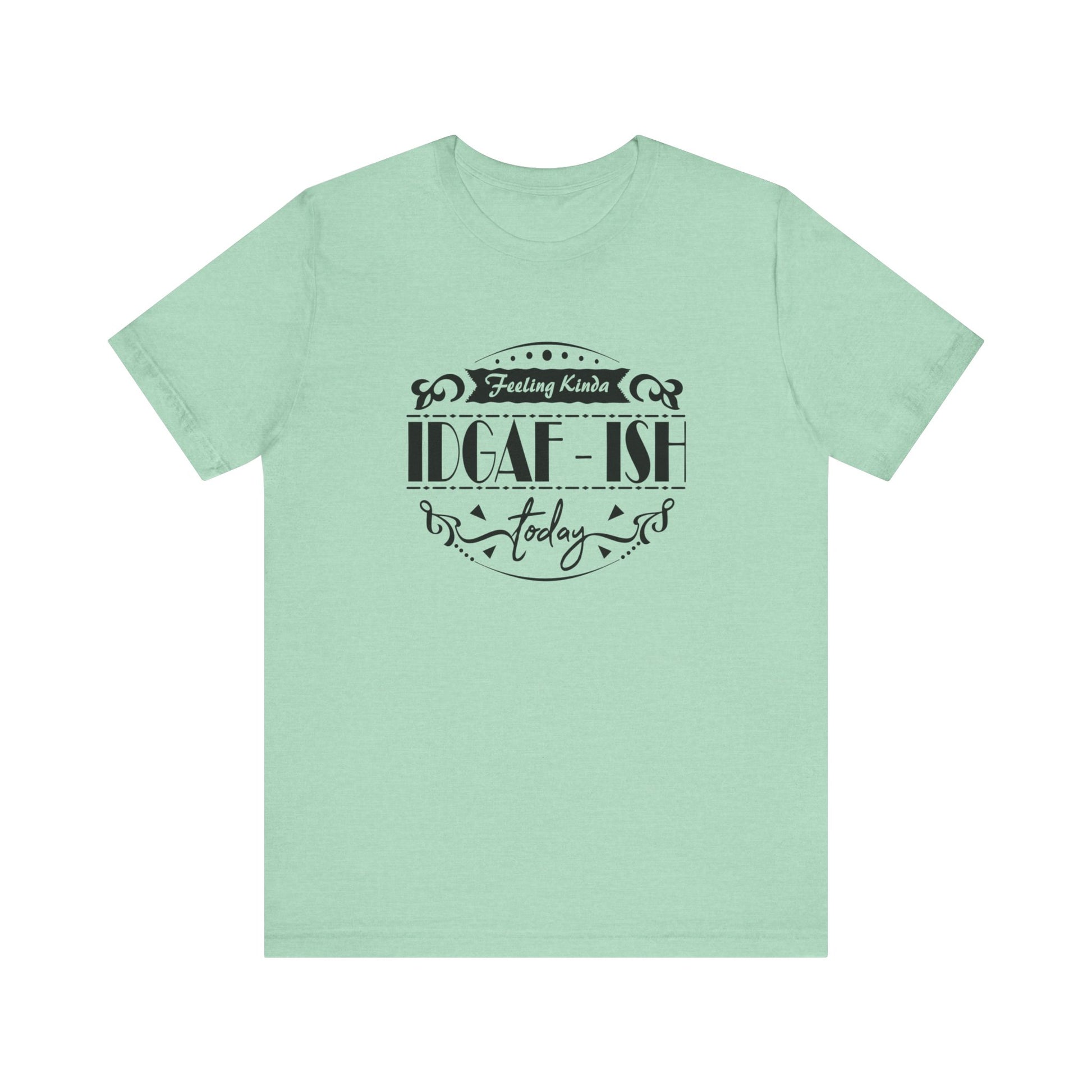 Comfortable adult humor tee stating 'Feeling Kinda IDGAF-ish Today' in color mint heather