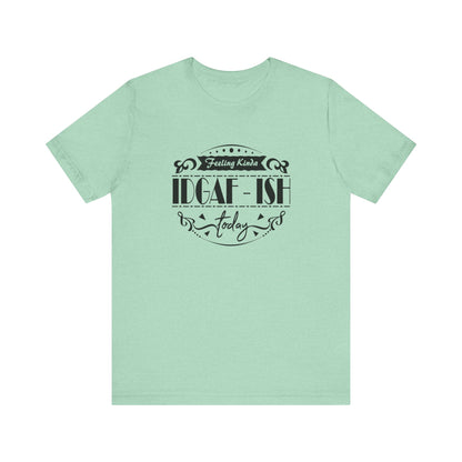 Comfortable adult humor tee stating 'Feeling Kinda IDGAF-ish Today' in color mint heather