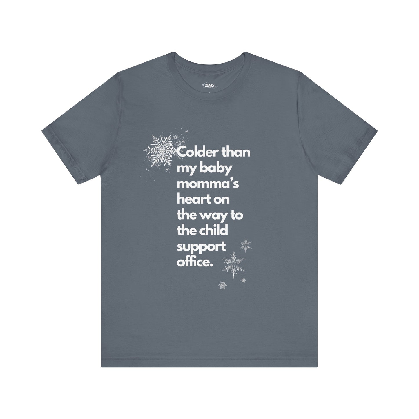 Sarcastic graphic tee stating Colder than my baby mommas heart on the way to the child support office in color steel blue