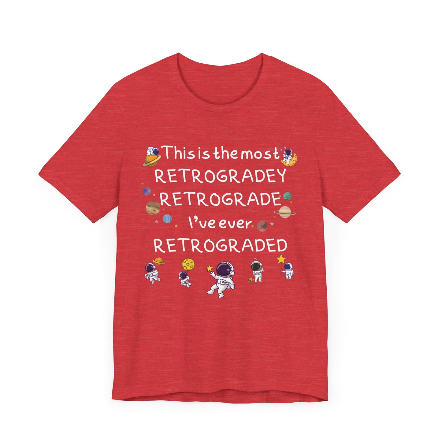 This is the most RETROGRADEY RETROGRADE | Gift Idea | Sassy Tee |  Unisex - Men and Women Tee | Funny T-Shirt