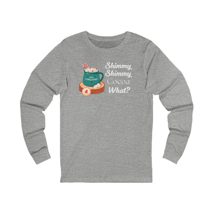 Shimmy Shimmy Cocoa What | Long Sleeve| Christmas T-Shirt | Graphic Tee | Gift Idea | Unisex - Men and Women Tee | Funny T-Shirt