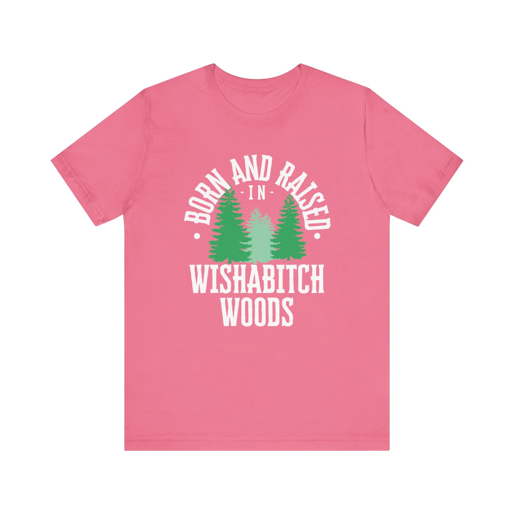Comfortable adult humor tee stating Born and Raised in Wishab*tch Woods in color charity pink