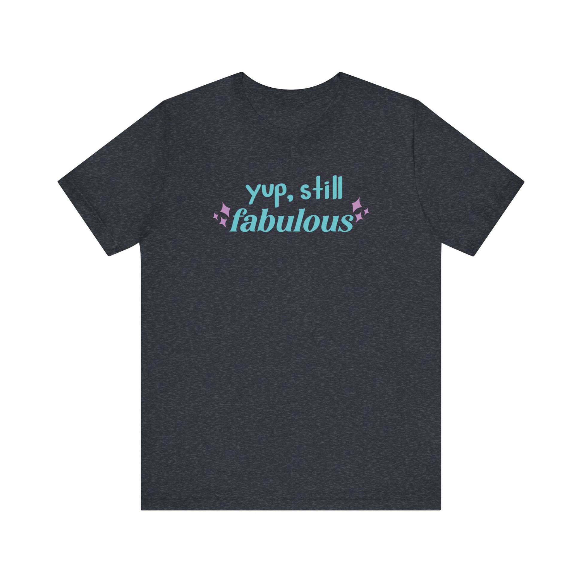Good vibe tee stating 'Yup Still Fabulous' in color heather navy