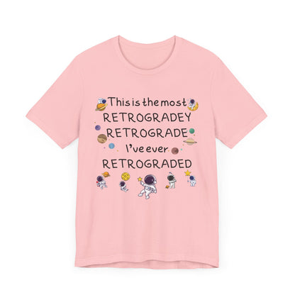 This is the most RETROGRADEY RETROGRADE | Gift Idea | Sassy Tee |  Unisex - Men and Women Tee | Funny T-Shirt