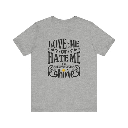 Women's good vibes graphic tee stating 'Love me or hate me, I'm still gonna shine' in color athletic heather