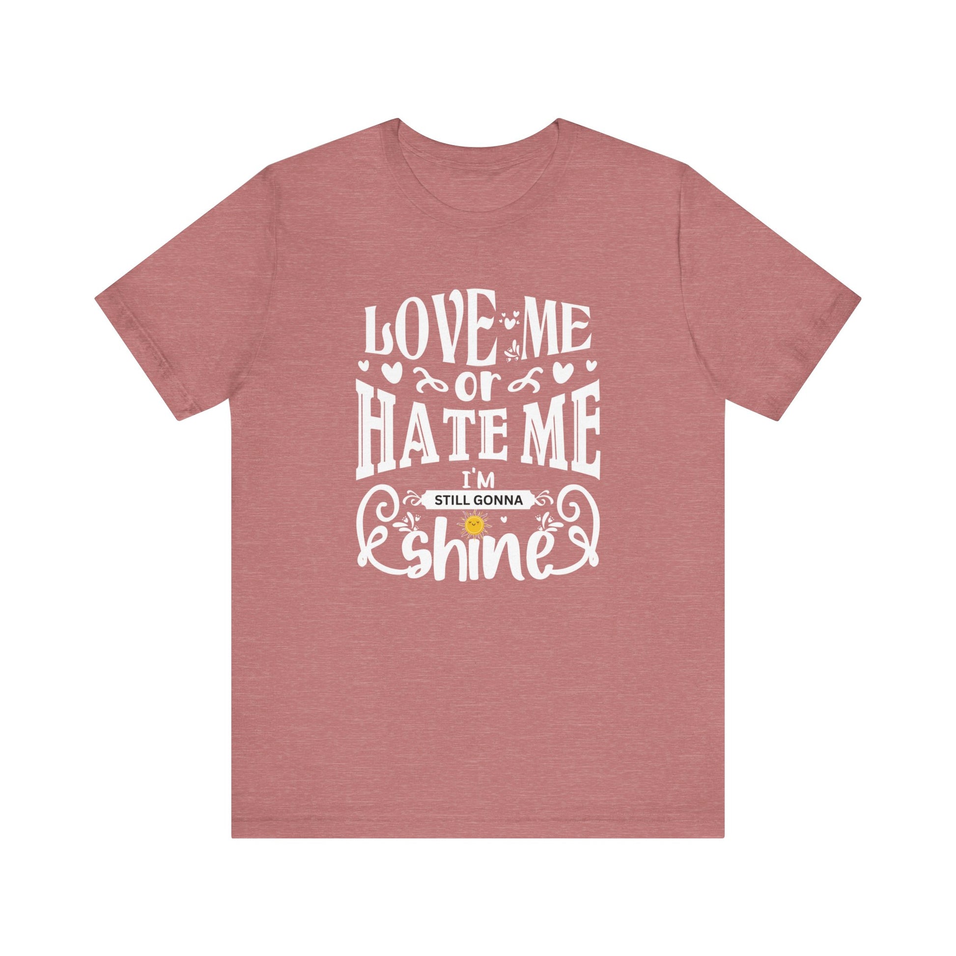 Women's good vibes graphic tee stating 'Love me or hate me, I'm still gonna shine' in color heather mauve
