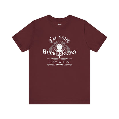 Comfortable movie quote graphic tee stating I'm Your Huckleberry - Say When in color maroon