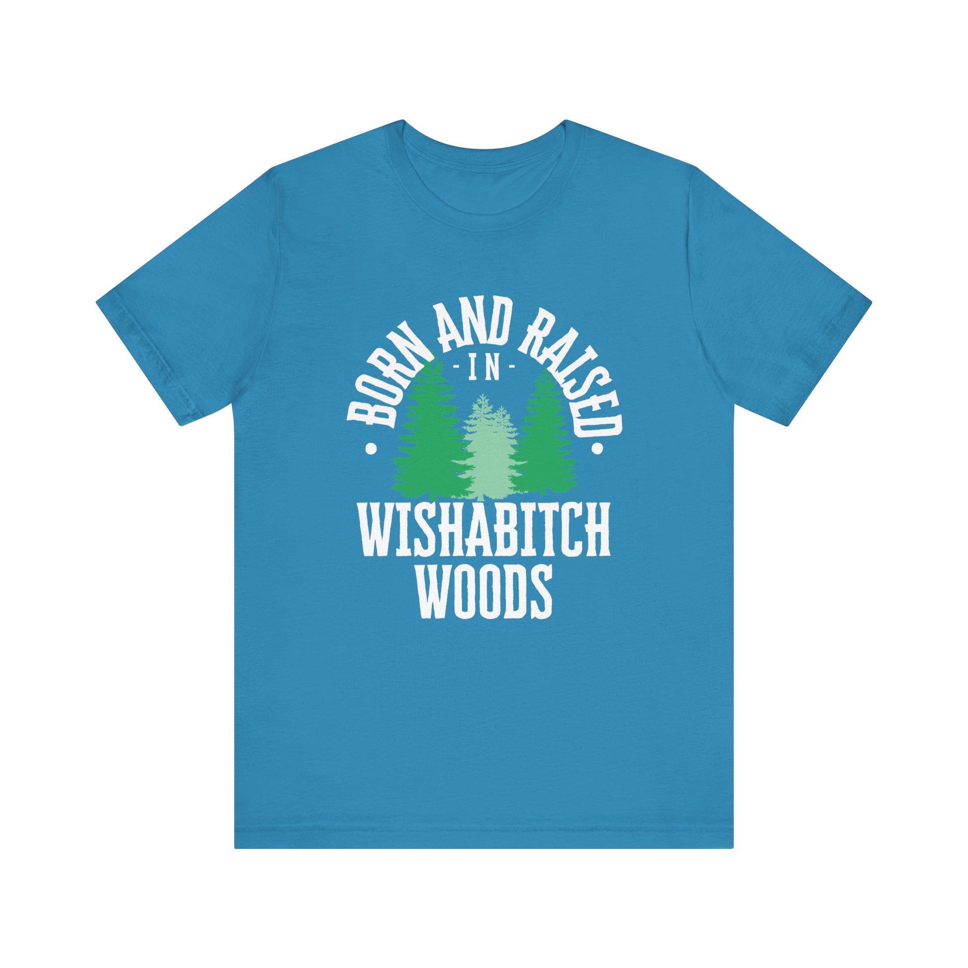 Comfortable adult humor tee stating Born and Raised in Wishab*tch Woods in color Aqua