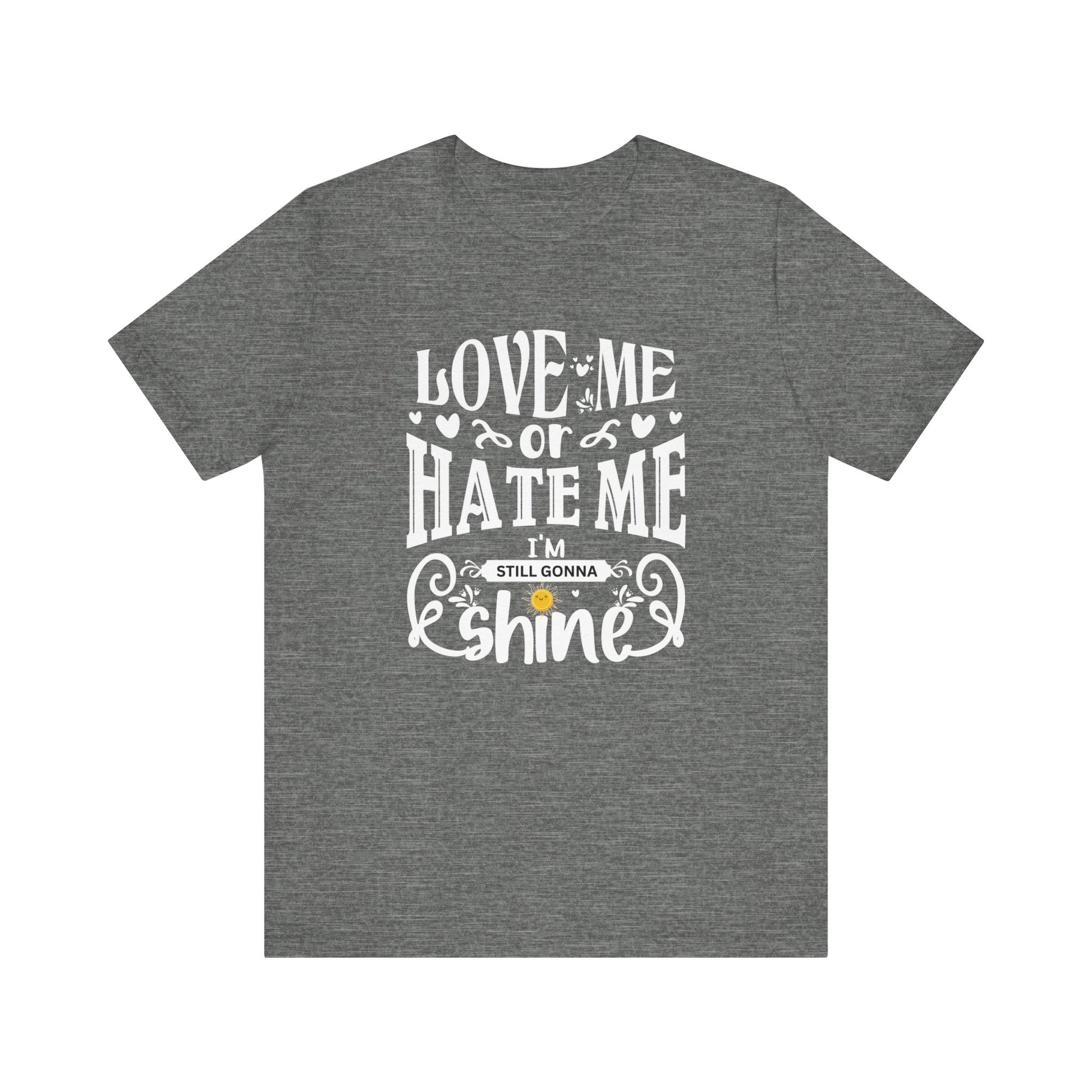 Women's good vibes graphic tee stating 'Love me or hate me, I'm still gonna shine' in color deep heather