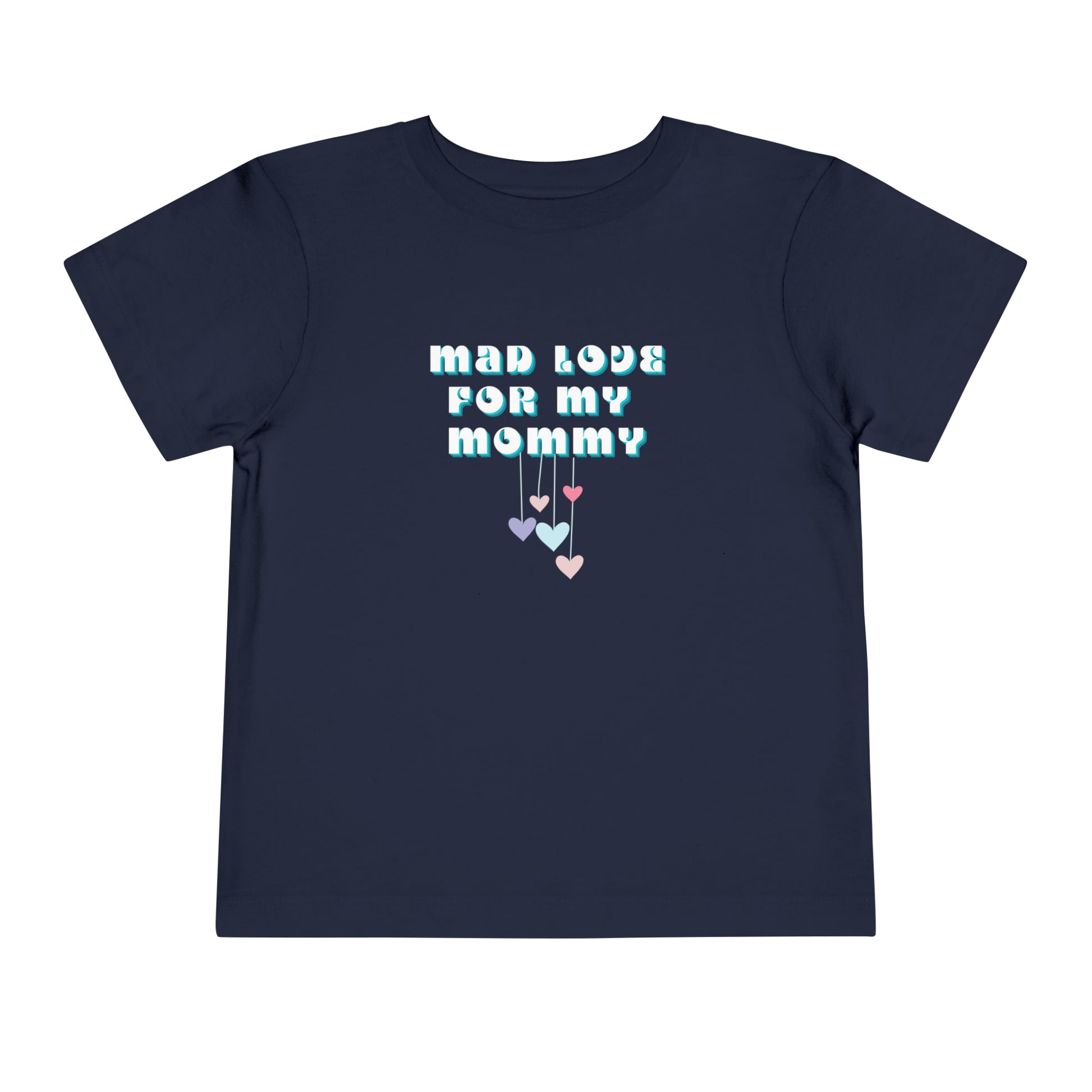 Comfortable funny graphic toddler tee stating 'Mad Love For My Mommy' in color navy