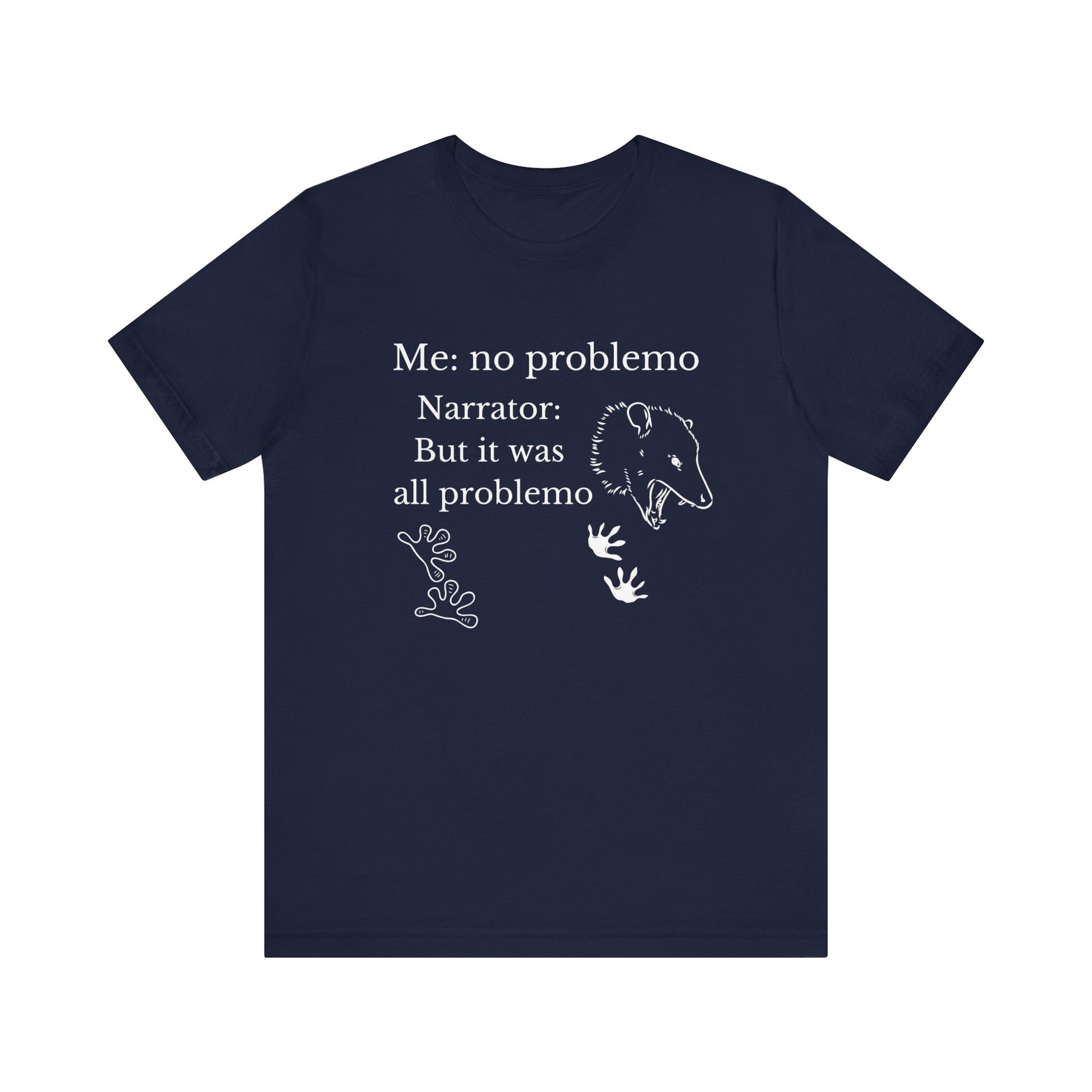 Funny graphic tee stating 'Me: no problemo - Narrator: but it was all problemo' in color navy