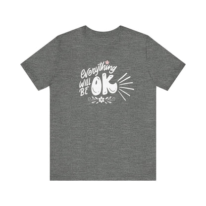  a soft comfortable t-shirt stating 'Everything will be OK' in color deep heather