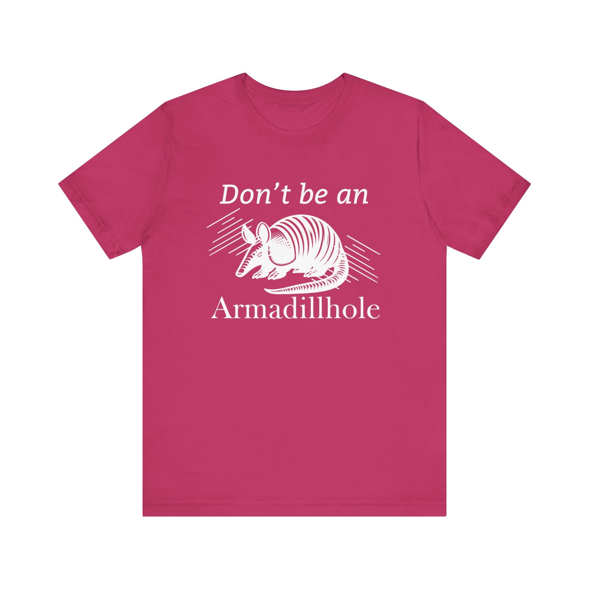Unisex t-shirt stating 'Don't be an Armadillhole' in color berry