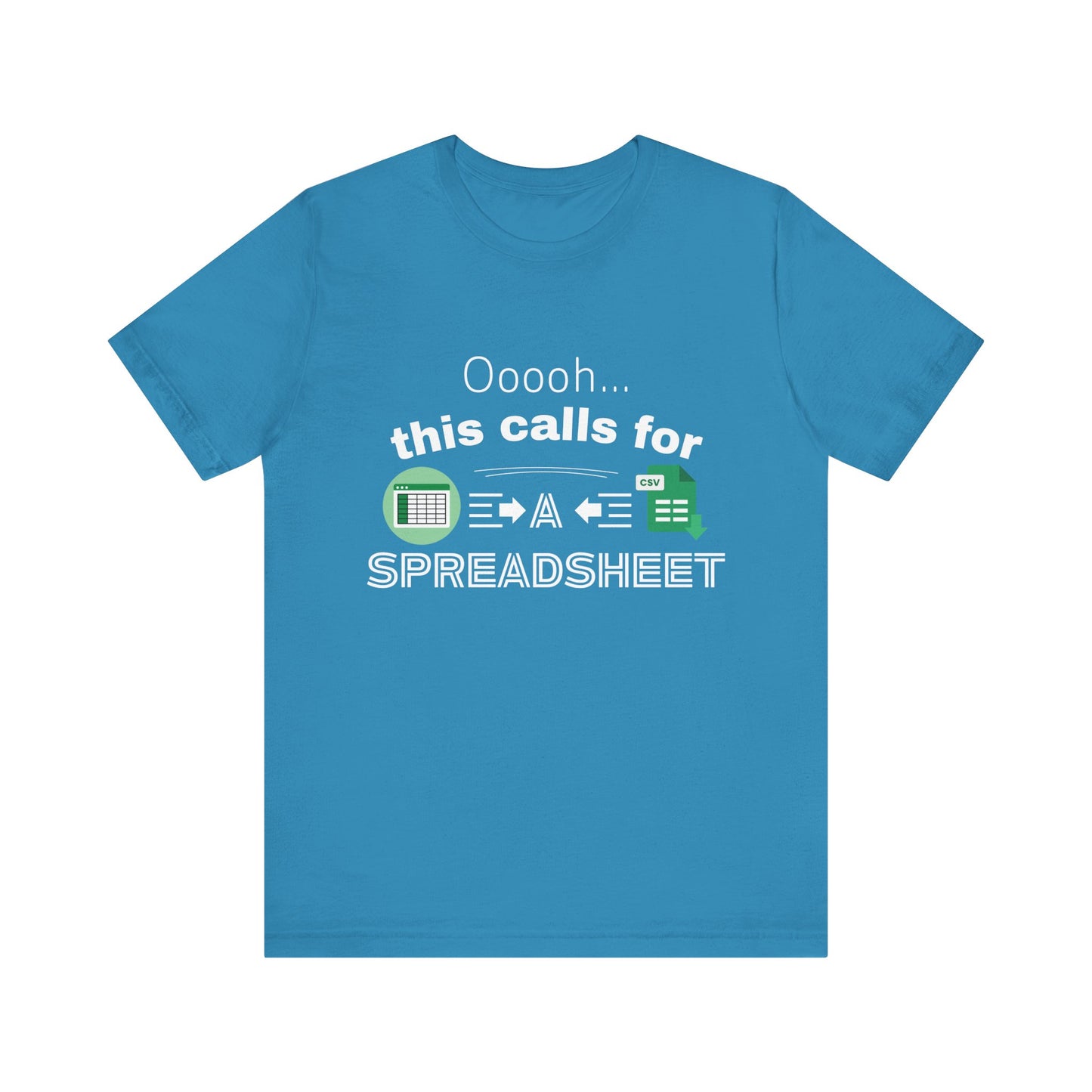 Ooooh This Calls For A Spreadsheet | Sarcastic Tee | Funny T-Shirt