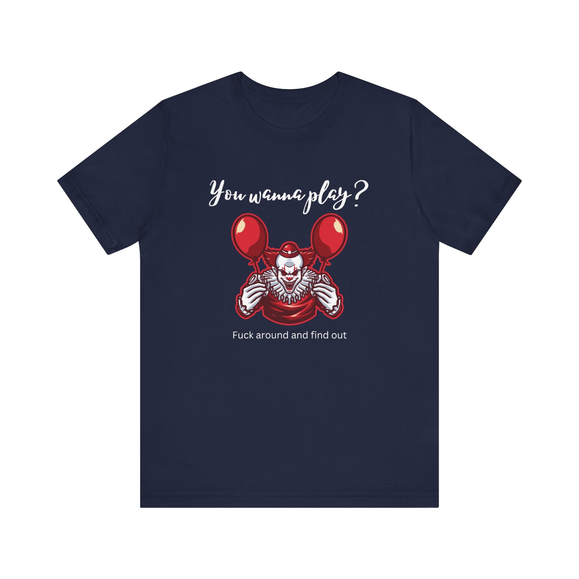 Unisex Halloween Tee stating 'You wanna play? Fuck around and find out.' with Pennywise in color navy.