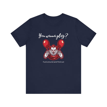 Unisex Halloween Tee stating 'You wanna play? Fuck around and find out.' with Pennywise in color navy.