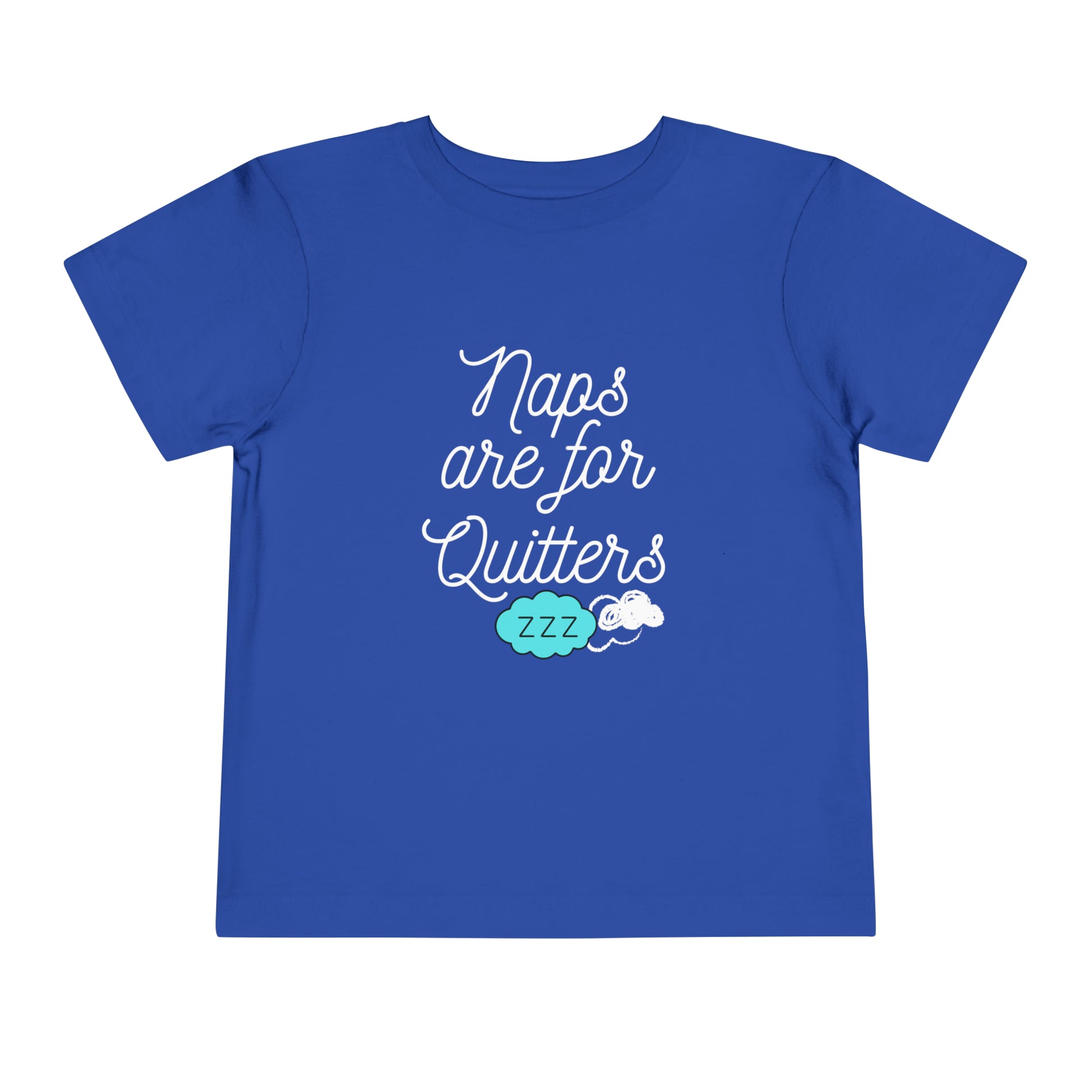 Comfortable funny graphic toddler tee stating 'Naps are for Quitters' in color  true royal