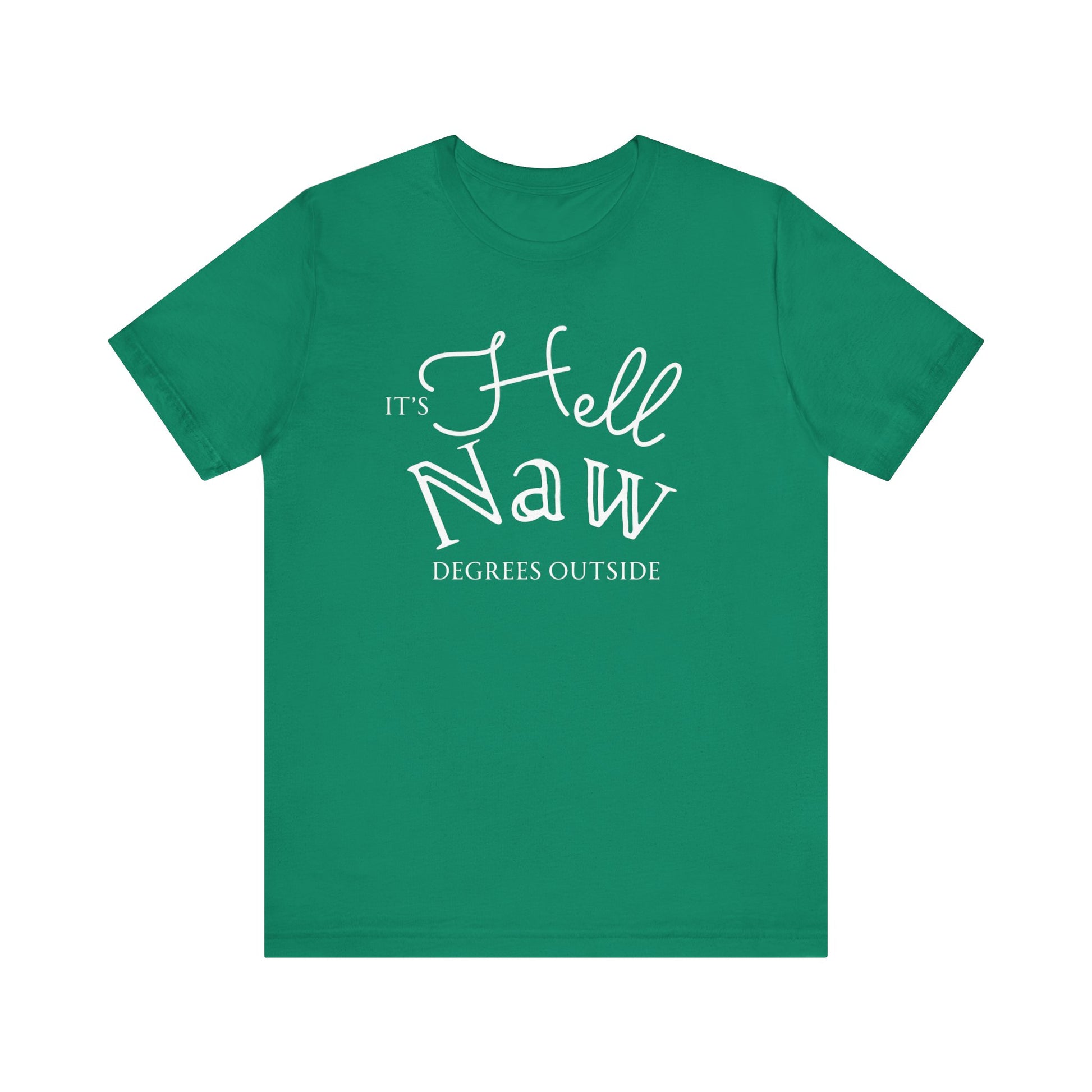 Comfortable unisex tee stating 'It's Hell Naw Degrees Outside' in color kelly