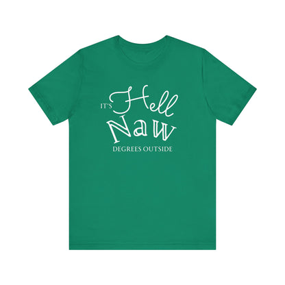 Comfortable unisex tee stating 'It's Hell Naw Degrees Outside' in color kelly