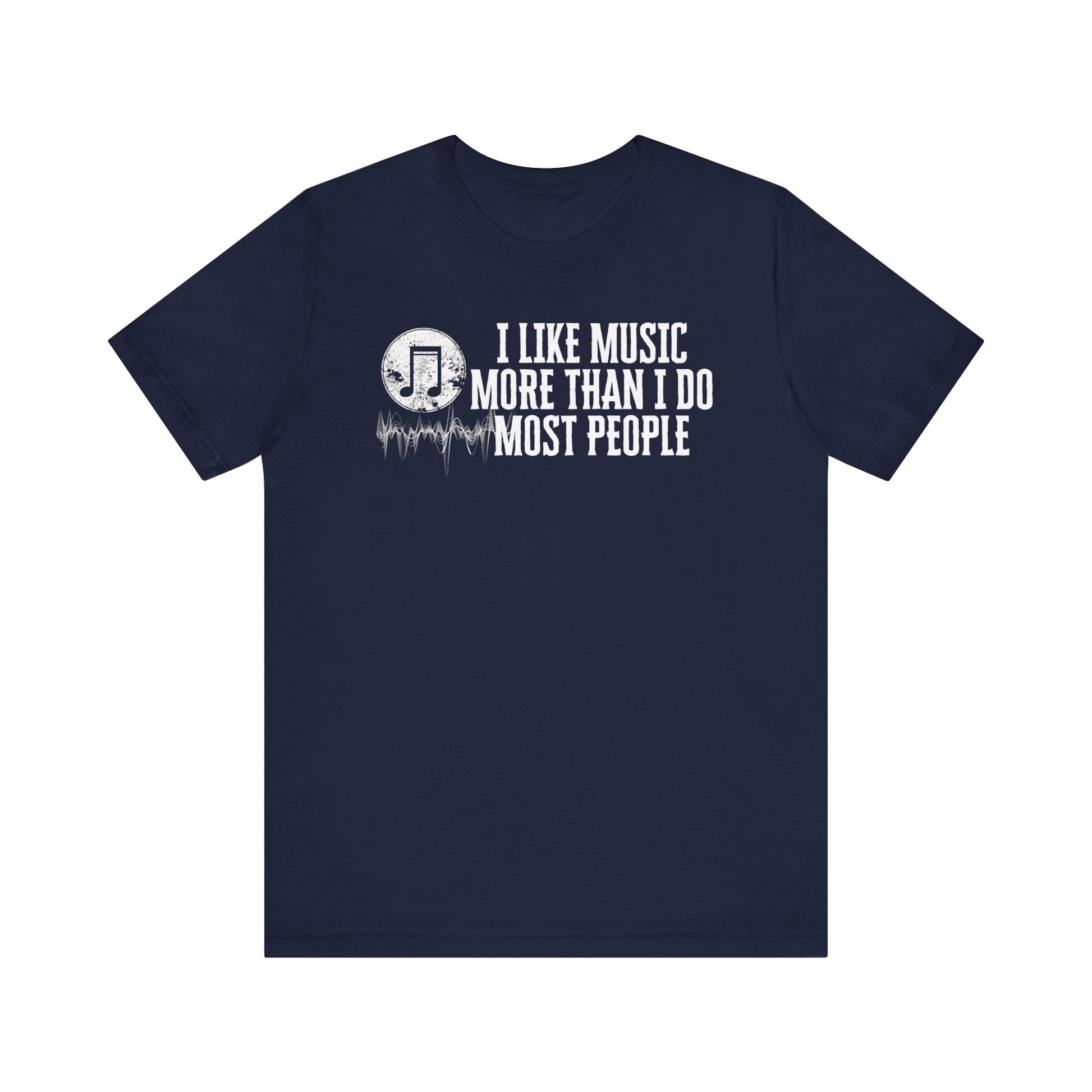 Unisex graphic cotton tee stating 'I like music more than I do most people' in color navy