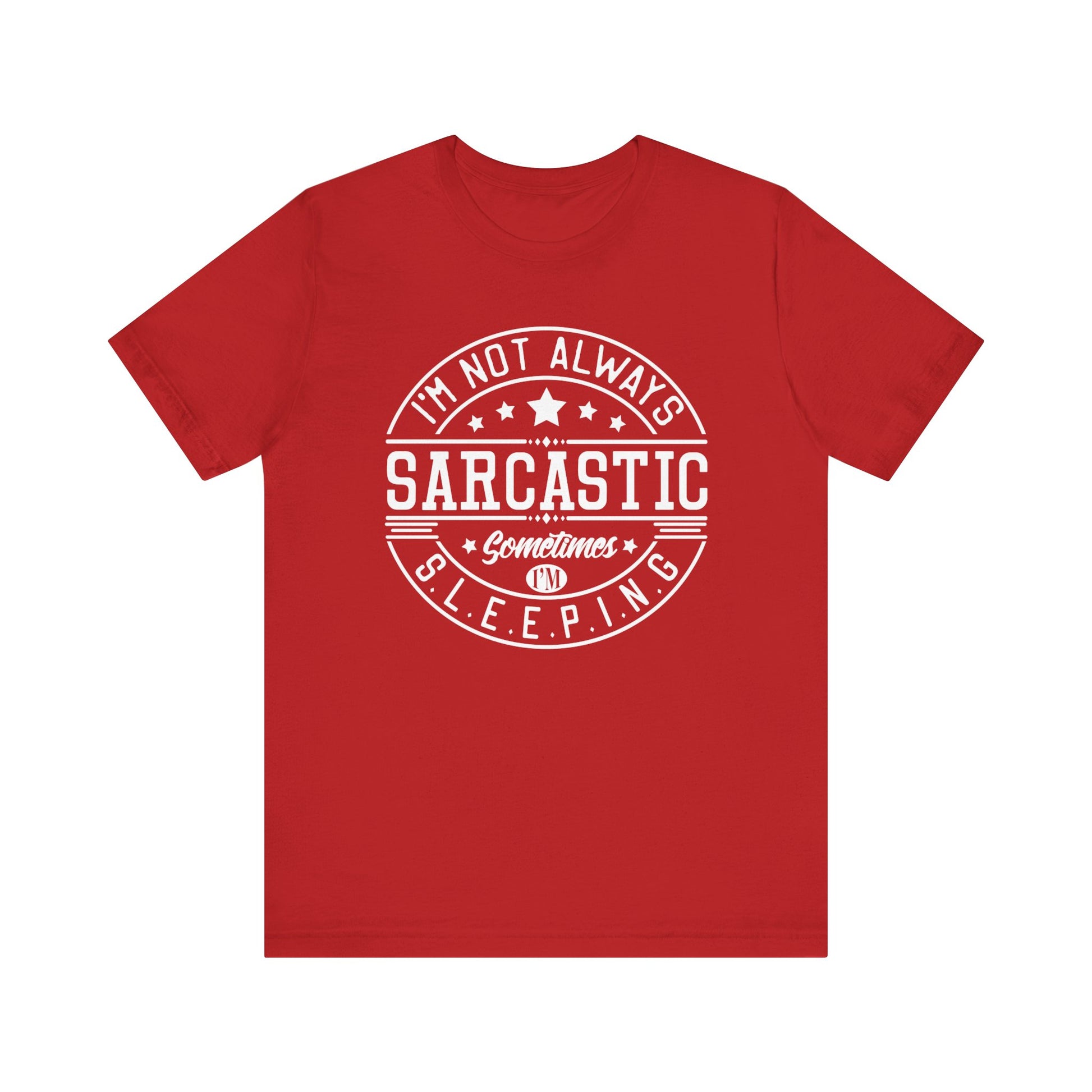 Sarcastic unisex graphic tee stating 'I'm not always sarcastic, sometimes I'm sleeping' in color red