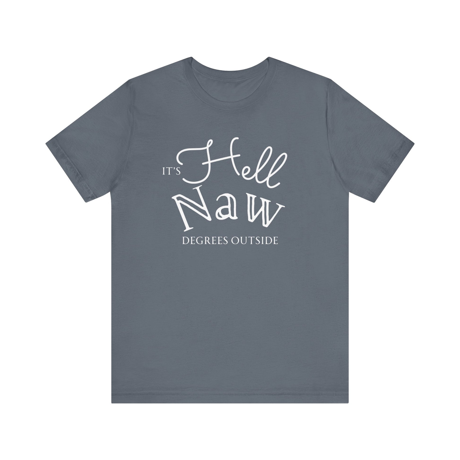 Comfortable unisex tee stating 'It's Hell Naw Degrees Outside' in color steel blue