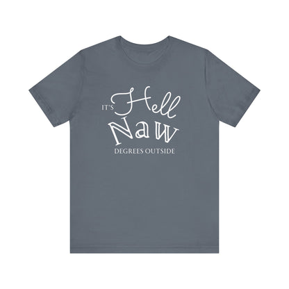 Comfortable unisex tee stating 'It's Hell Naw Degrees Outside' in color steel blue