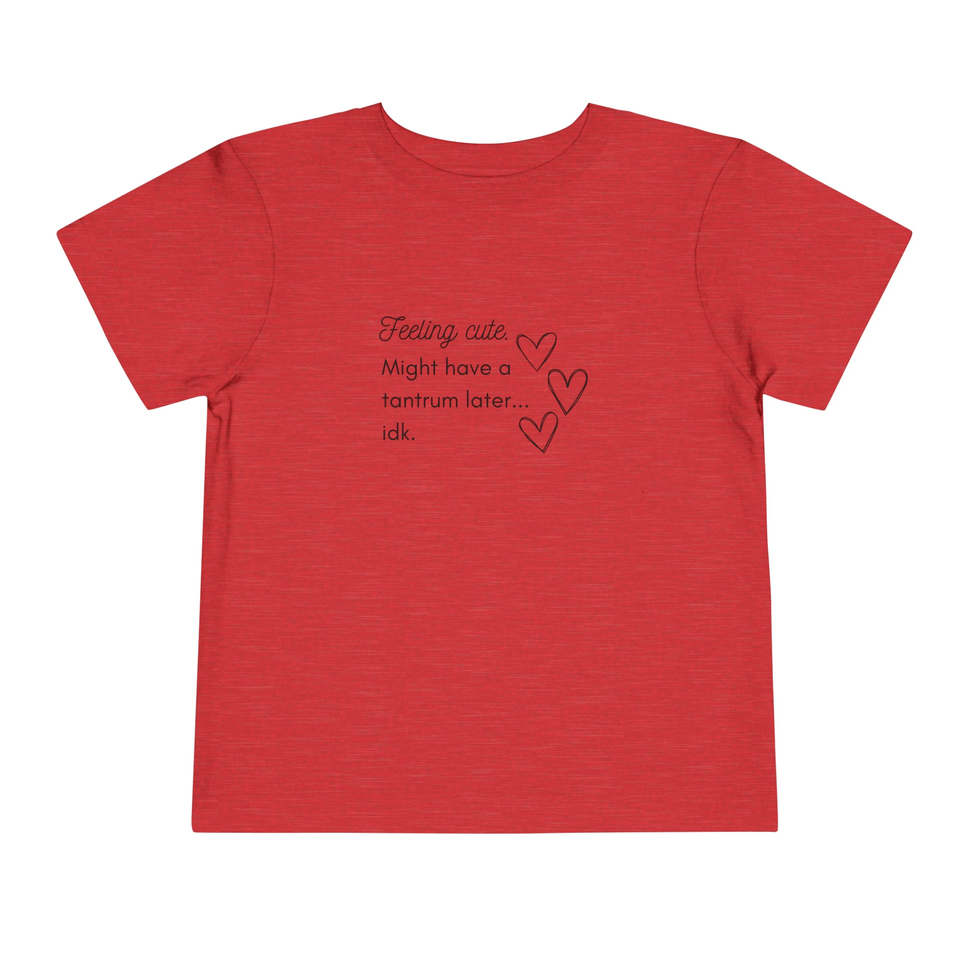 Comfortable funny graphic toddler tee stating 'Feeling cute. Might have a tantrum later...idk' in color heather red