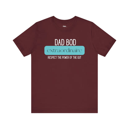 A funny graphic t-shirt stating Dad Bod Extraordinaire - Respect the Power of the Gut in color maroon