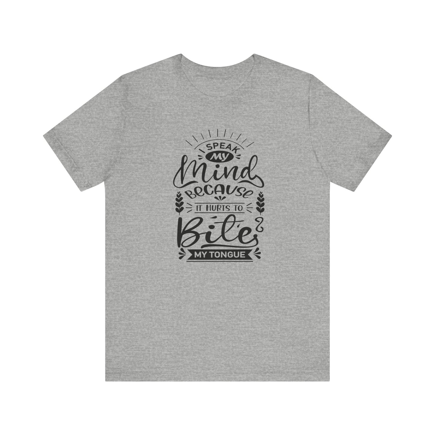 Sarcastic tee stating 'I speak my mind because it hurts to bite my tongue' in color athletic heather