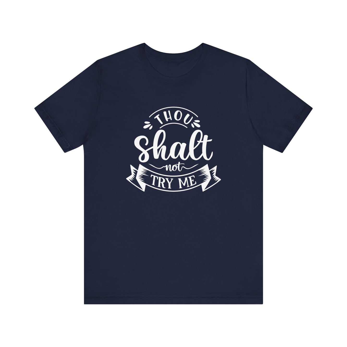 Sarcastic graphic tee stating 'Thou Shalt Not Try Me' in color navy