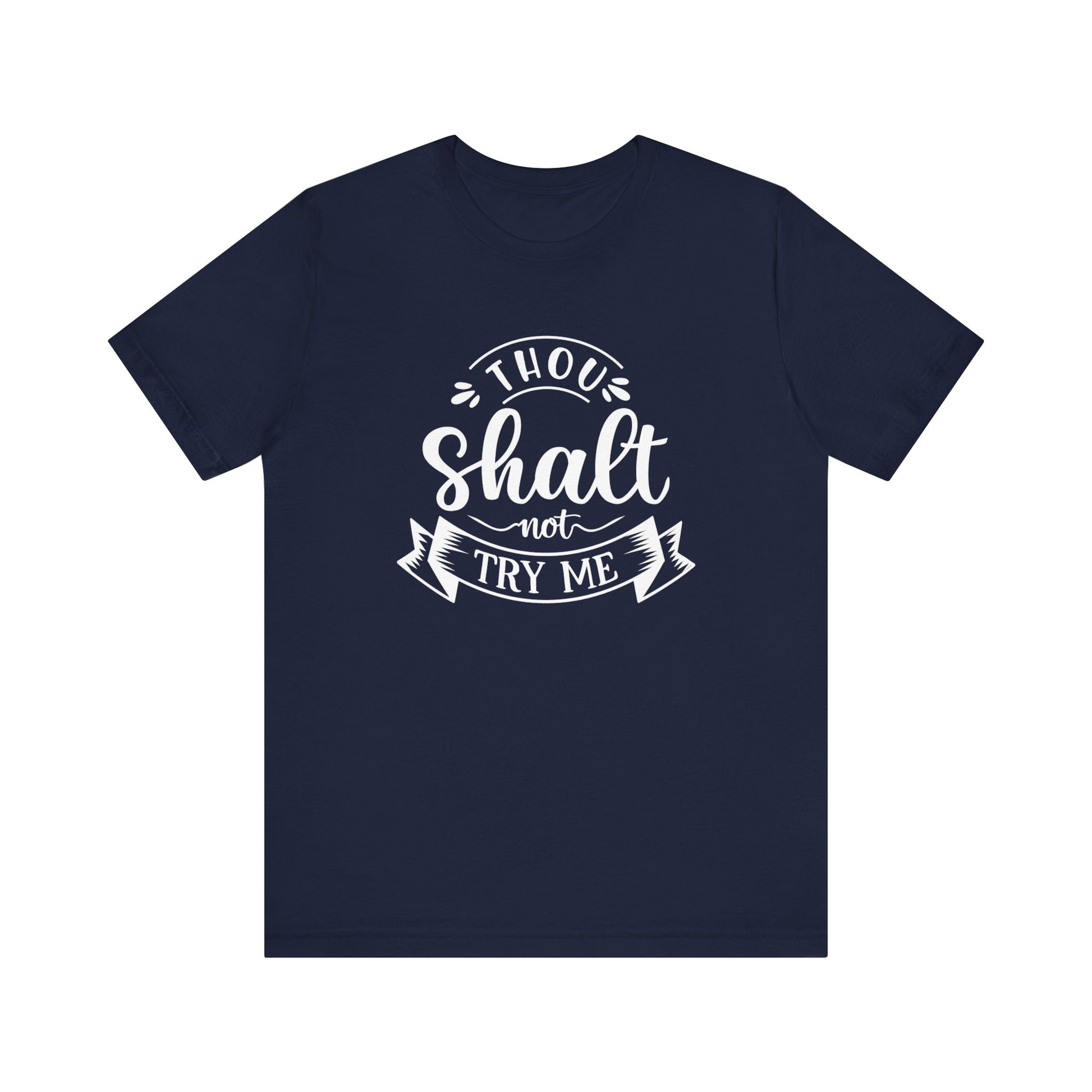 Sarcastic graphic tee stating 'Thou Shalt Not Try Me' in color navy