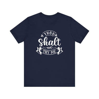 Sarcastic graphic tee stating 'Thou Shalt Not Try Me' in color navy