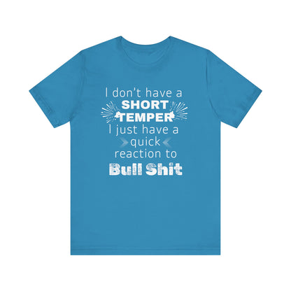 Adult humor comfy unisex tee stating 'I don't have a short temper. I just have a quick reaction to bull shit.' in color aqua