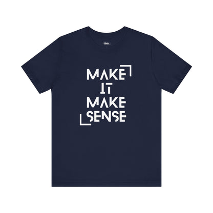 A comfortable graphic tee that states Make It Make Sense in color navy