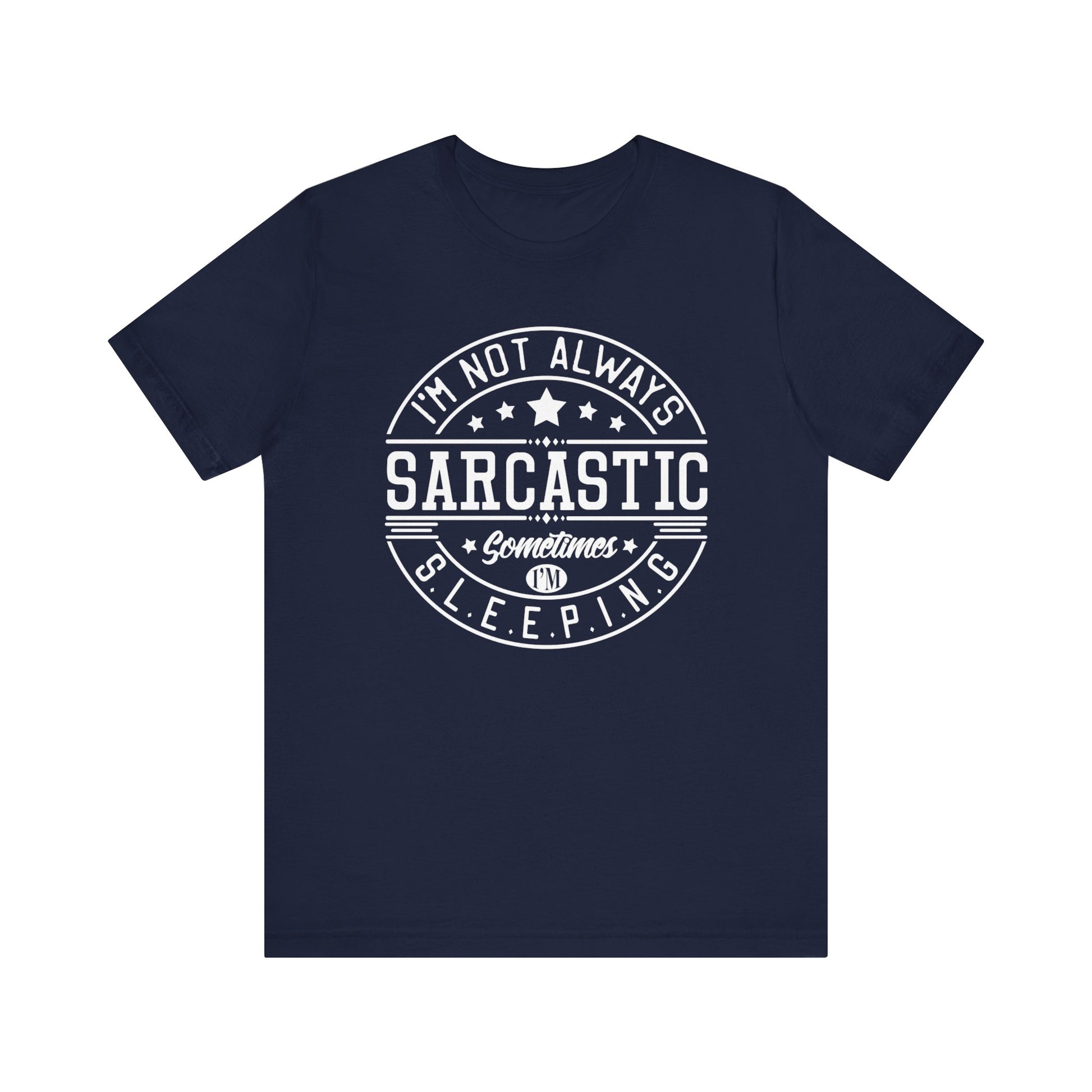 Sarcastic unisex graphic tee stating 'I'm not always sarcastic, sometimes I'm sleeping' in color navy