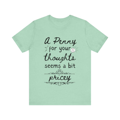 Graphic tee stating 'A Penny For Your Thoughts Seems A Bit Pricey' in color mint heather