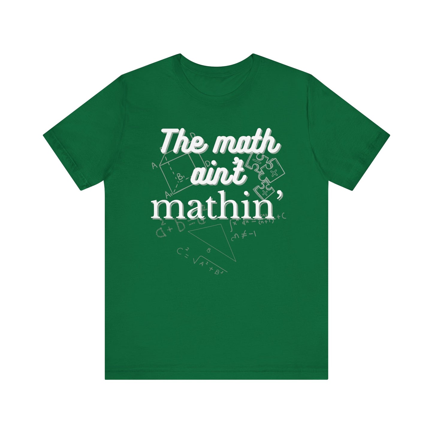 Comfortable witty graphic t-shirt stating The Math Ain't Mathin in color kelly